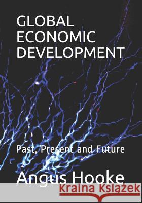 Global Economic Development: Past, Present and Future Angus Hooke 9781097660223 Independently Published - książka