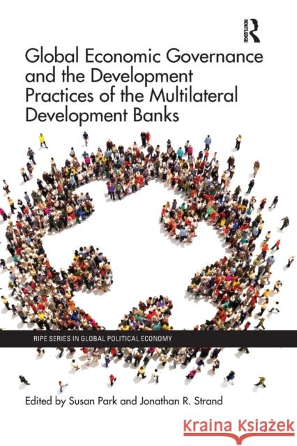 Global Economic Governance and the Development Practices of the Multilateral Development Banks Susan Park Jonathan R 9780367598181 Routledge - książka