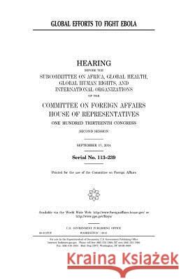 Global efforts to fight Ebola Representatives, United States House of 9781981366989 Createspace Independent Publishing Platform - książka