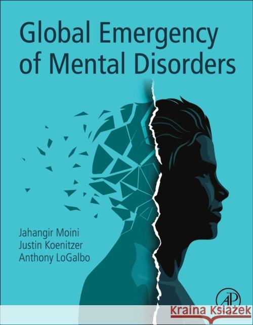 Global Emergency of Mental Disorders Jahangir Moini Justin Koenitzer Anthony Logalbo 9780323858373 Academic Press - książka