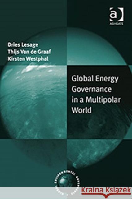 Global Energy Governance in a Multipolar World Dries Lesage Thijs Van de Graaf Kirsten Westphal 9780754677239 Ashgate Publishing Limited - książka