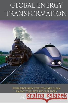 Global Energy Transformation: Four Necessary Steps to Make Clean Energy the Next Success Story Larsson, M. 9781349310555 Palgrave Macmillan - książka