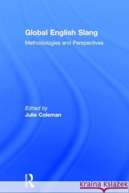 Global English Slang: Methodologies and Perspectives Coleman, Julie 9780415842679 Routledge - książka