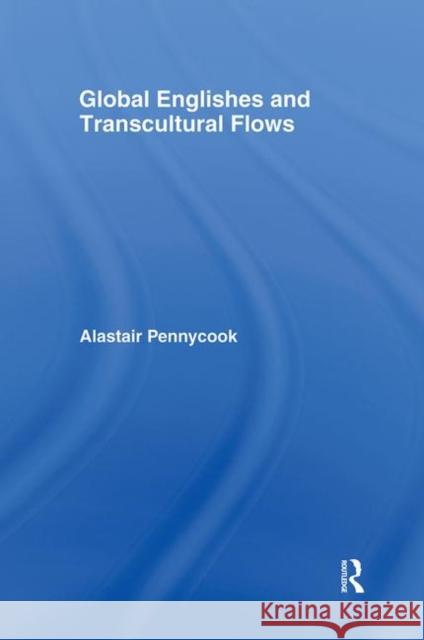 Global Englishes and Transcultural Flows Alastair Pennycook 9780415374804 Routledge - książka