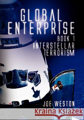 Global Enterprise Book 1: Interstellar Terrorism Weston, Joe 9781456892029 Xlibris Corporation - książka