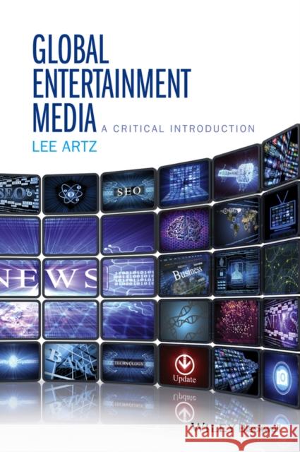 Global Entertainment Media: A Critical Introduction Lee Artz 9781118955444 Wiley-Blackwell - książka