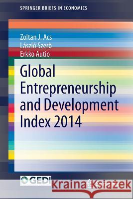 Global Entrepreneurship and Development Index 2014 Zoltan J Acs (University of Baltimore, G Laszlo Szerb Erkko Autio 9783319149318 Springer - książka