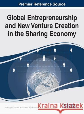 Global Entrepreneurship and New Venture Creation in the Sharing Economy Norhayati Zakaria Leena Ajit Kaushal 9781522528357 Business Science Reference - książka