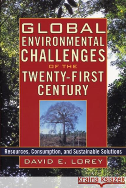 Global Environmental Challenges of the Twenty-First Century: Resources, Consumption, and Sustainable Solutions Lorey, David E. 9780842050487 Rowman & Littlefield Publishers - książka