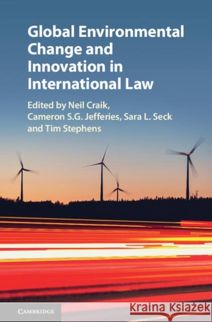 Global Environmental Change and Innovation in International Law Neil Craik Cameron S. G. Jefferies Sara L. Seck 9781108423441 Cambridge University Press - książka