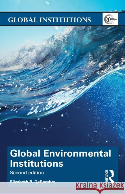 Global Environmental Institutions Elizabeth R. DeSombre 9781138943872 Routledge - książka