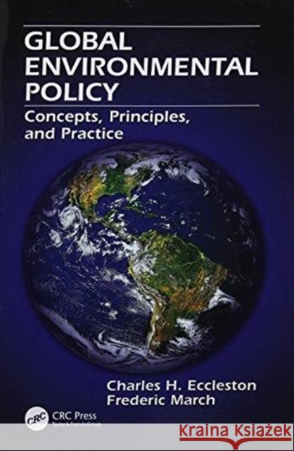 Global Environmental Policy: Concepts, Principles, and Practice Charles H. Eccleston, Frederic March 9781138116252 Taylor and Francis - książka