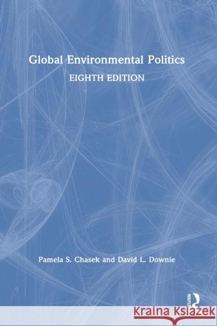 Global Environmental Politics Pamela Chasek David L. Downie (Department of Politics,  9780367227586 Routledge - książka