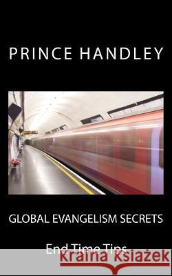 Global Evangelism Secrets: End Time Tips Prince Handley 9780692519691 University of Excellence Press - książka