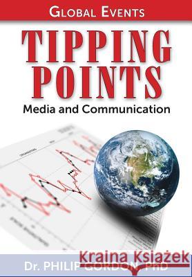 Global Events: TIPPING POINTS: Media and Communication Gordon, Phd Philip 9781481261869 Createspace - książka