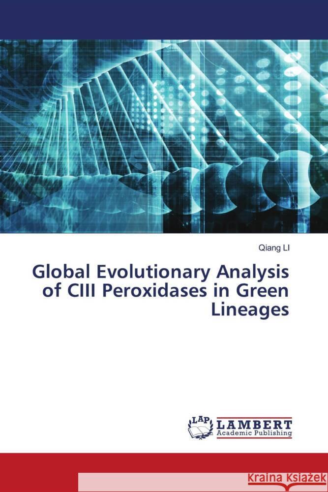Global Evolutionary Analysis of CIII Peroxidases in Green Lineages Li, Qiang 9786208418373 LAP Lambert Academic Publishing - książka