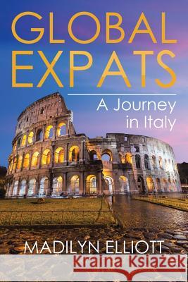 Global Expats: A Journey in Italy Madilyn Elliott 9781543473544 Xlibris Us - książka