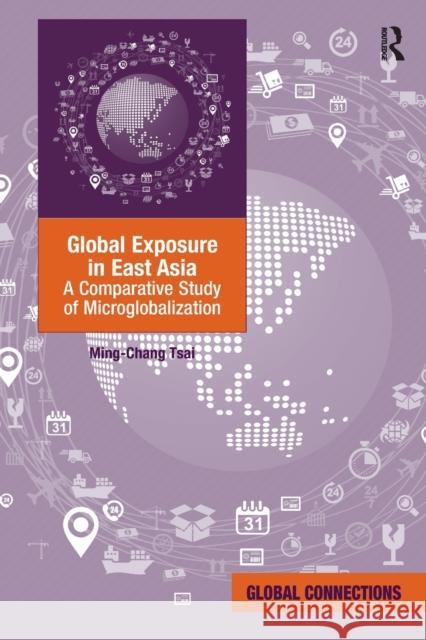 Global Exposure in East Asia: A Comparative Study of Microglobalization Ming-Chang Tsai 9781032098500 Routledge - książka