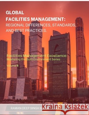 Global Facilities Management: Regional Differences, Standards, and Best Practices Raman Deep Singh Judge 9798898541774 Notion Press - książka