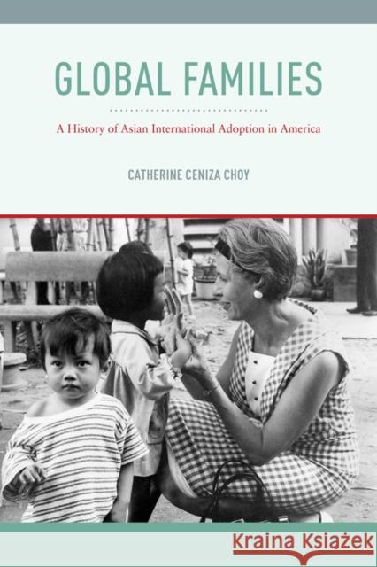 Global Families: A History of Asian International Adoption in America Catherine Ceniza Choy 9780814717226 New York University Press - książka