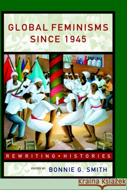 Global Feminisms Since 1945 Bonnie G. Smith 9780415184908 Routledge - książka