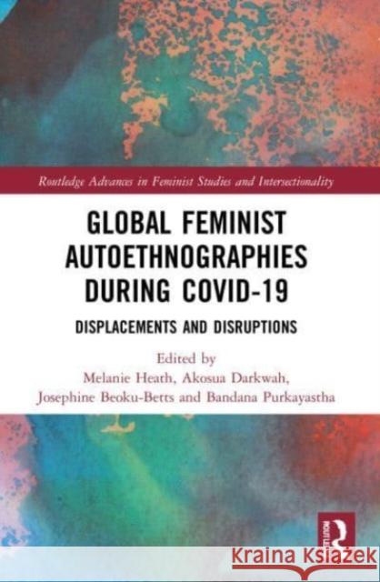 Global Feminist Autoethnographies During COVID-19  9781032122656 Taylor & Francis Ltd - książka