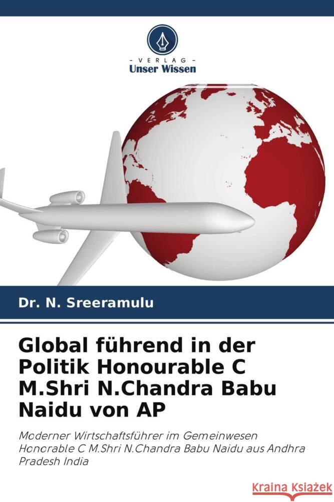 Global führend in der Politik Honourable C M.Shri N.Chandra Babu Naidu von AP Sreeramulu, Dr. N. 9786204049731 Verlag Unser Wissen - książka