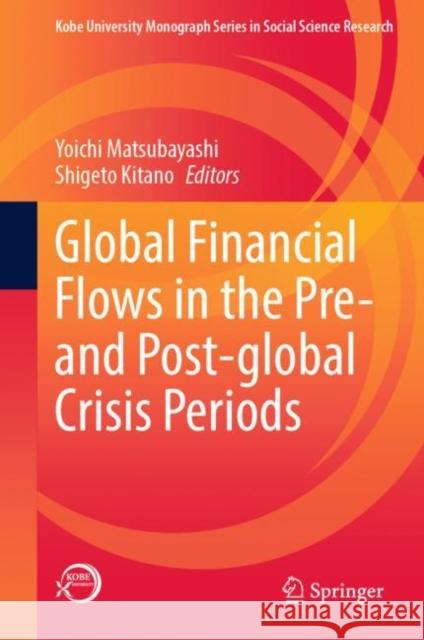 Global Financial Flows in the Pre- And Post-Global Crisis Periods Matsubayashi, Yoichi 9789811936128 Springer Nature Singapore - książka