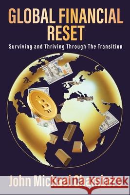 Global Financial Reset: Surviving and Thriving Through the Transition John Michael Chambers 9781977285065 Outskirts Press - książka