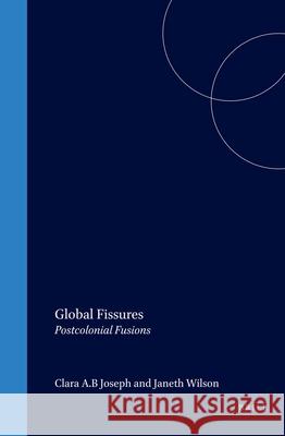 Global Fissures: Postcolonial Fusions Clara A.B. Joseph 9789042020184 Brill - książka