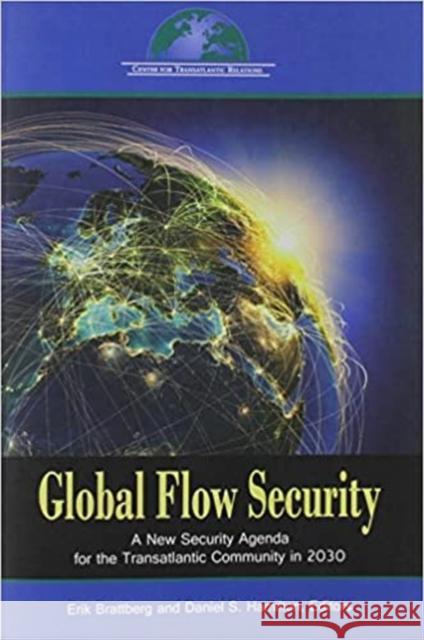 Global Flow Security: A New Strategy Agenda for the Transatlantic Community in 2030 Erik Brattberg Daniel S. Hamilton 9780990772019 Center for Transatlantic Relations, Johns Hop - książka