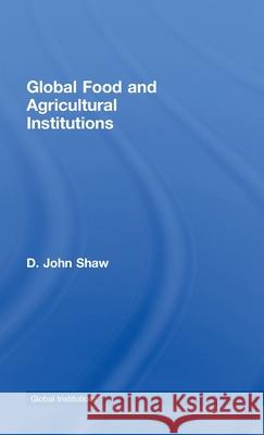 Global Food and Agricultural Institutions D. John Shaw   9780415445030 Taylor & Francis - książka