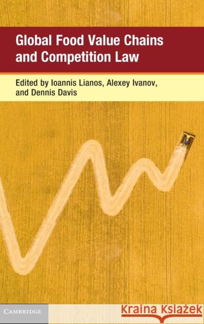 Global Food Value Chains and Competition Law Ioannis Lianos Alexey Ivanov Dennis Davis 9781108429498 Cambridge University Press - książka