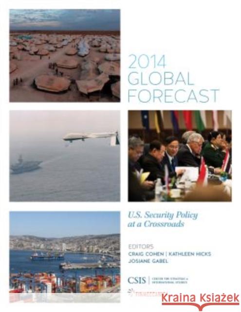 Global Forecast 2014: U.S. Security Policy at a Crossroads Cohen, Craig 9781442227835 Center for Strategic & International Studies - książka