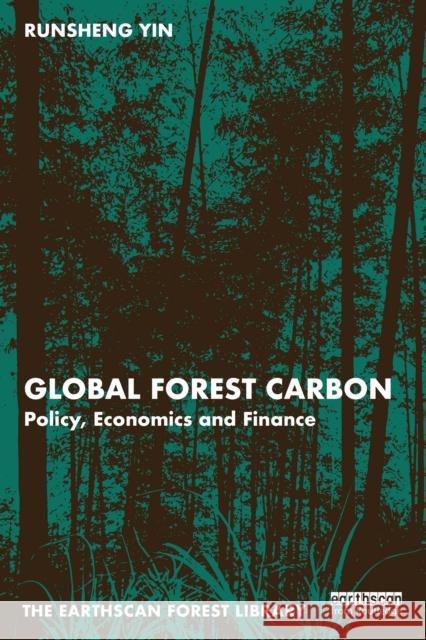 Global Forest Carbon: Policy, Economics and Finance Runsheng Yin 9781032565361 Taylor & Francis Ltd - książka
