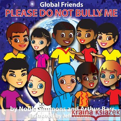 Global Friends: Please Do Not Bully Me Arthur Barr Noble Simmons 9781514765340 Createspace Independent Publishing Platform - książka