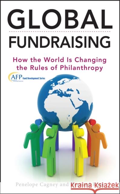 Global Fundraising: How the World Is Changing the Rules of Philanthropy Cagney, Penelope 9781118370704  - książka