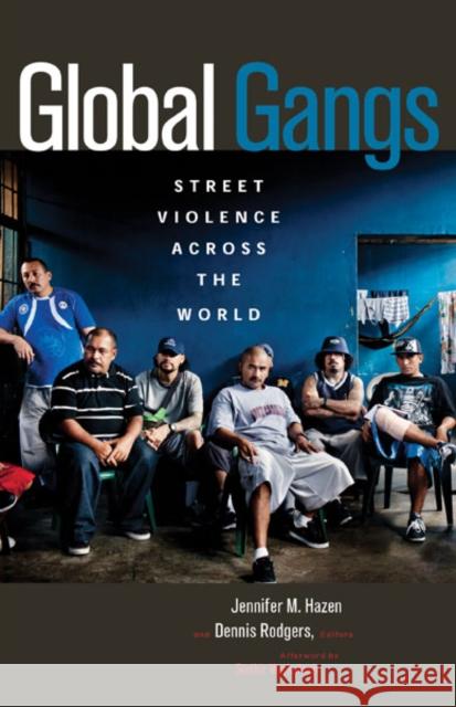 Global Gangs: Street Violence Across the World Jennifer M. Hazen Dennis Rodgers 9780816691494 University of Minnesota Press - książka