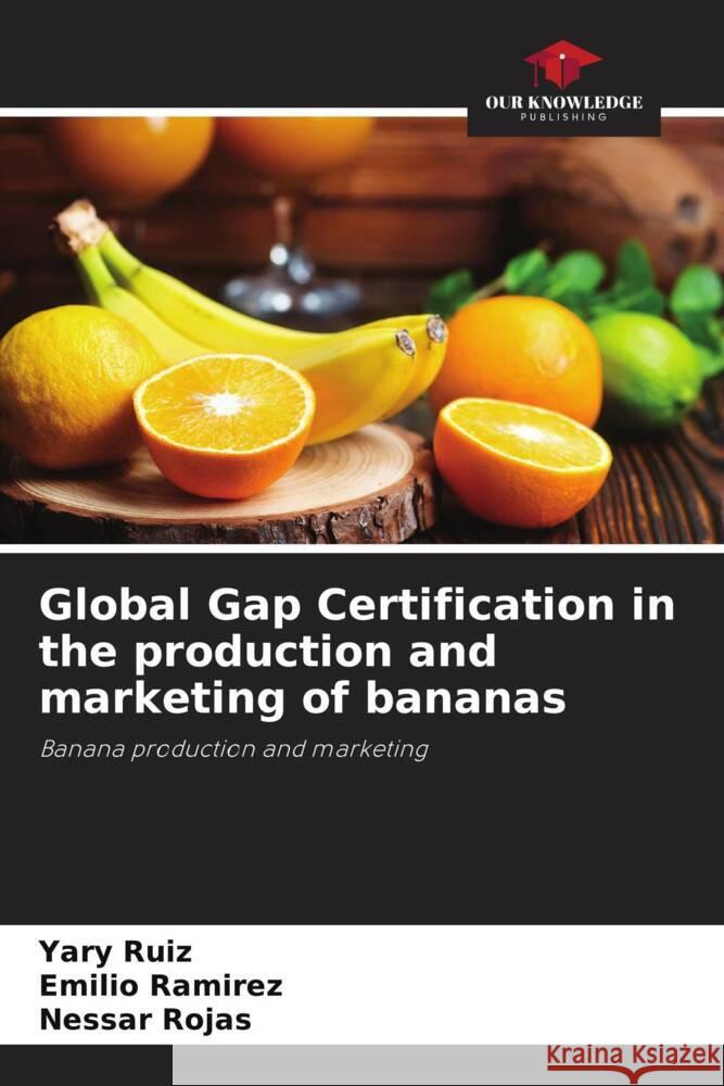 Global Gap Certification in the production and marketing of bananas Ruiz, Yary, Ramirez, Emilio, Rojas, Nessar 9786204800660 Our Knowledge Publishing - książka