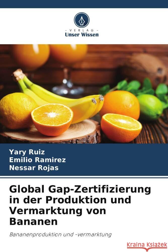 Global Gap-Zertifizierung in der Produktion und Vermarktung von Bananen Ruiz, Yary, Ramirez, Emilio, Rojas, Nessar 9786204800363 Verlag Unser Wissen - książka