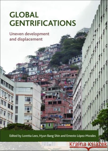 Global Gentrifications: Uneven Development and Displacement Loretta Lees Hyun Bang Shin Ernesto Lopez 9781447313472 Policy Press - książka