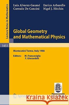 Global Geometry and Mathematical Physics: Lectures Given at the 2nd Session of the Centro Internazionale Matematico Estivo (C.I.M.E.) Held at Montecat Alvarez-Gaume, L. 9783540532866 Springer - książka