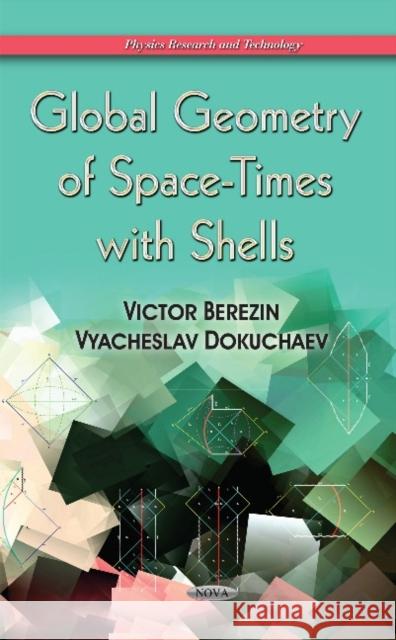 Global Geometry of Space-Times with Shells Victor Aleksandrovich Berezin, Vyacheslav Dokuchaev 9781633217706 Nova Science Publishers Inc - książka