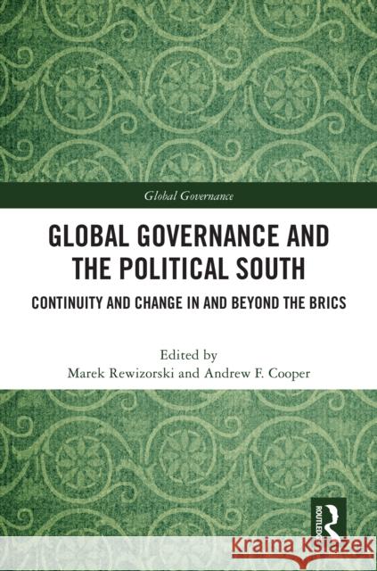 Global Governance and the Political South: Continuity and Change in and Beyond the Brics Marek Rewizorski Andrew F. Cooper 9781032819402 Routledge - książka