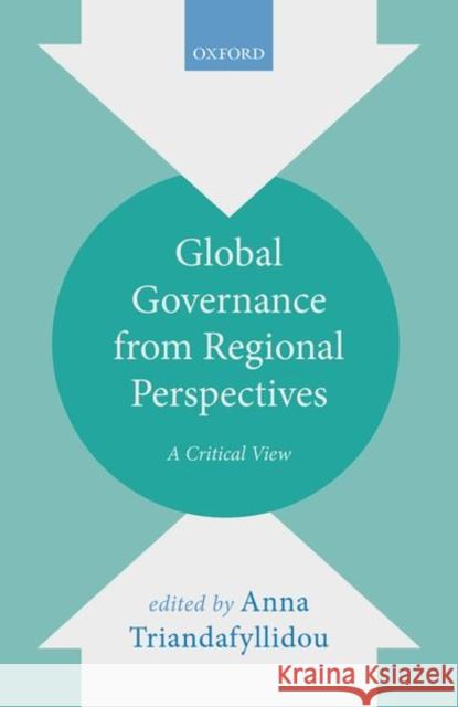 Global Governance from Regional Perspectives: A Critical View Triandafyllidou, Anna 9780198793342 Oxford University Press, USA - książka