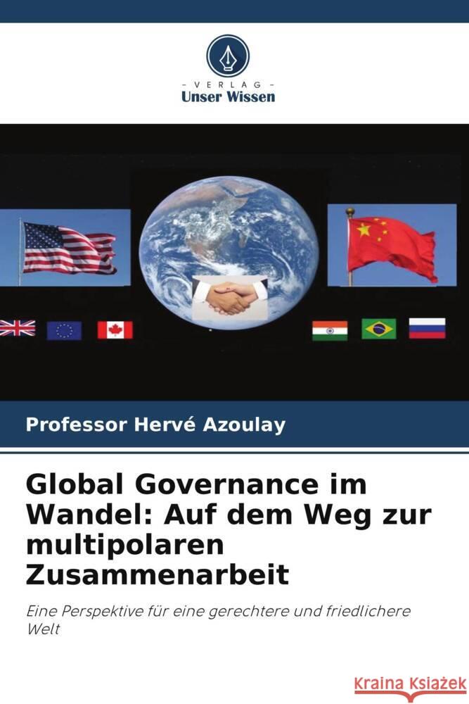 Global Governance im Wandel: Auf dem Weg zur multipolaren Zusammenarbeit Azoulay, Hervé 9786206440413 Verlag Unser Wissen - książka