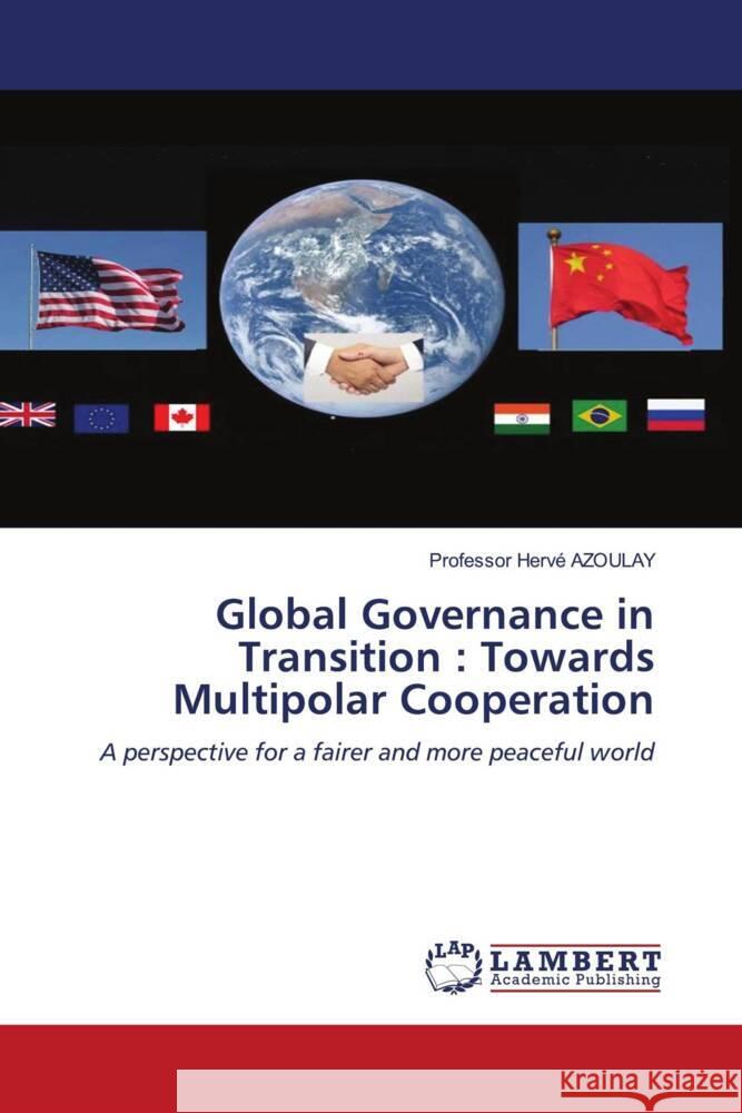 Global Governance in Transition : Towards Multipolar Cooperation Azoulay, Hervé 9786206766704 LAP Lambert Academic Publishing - książka