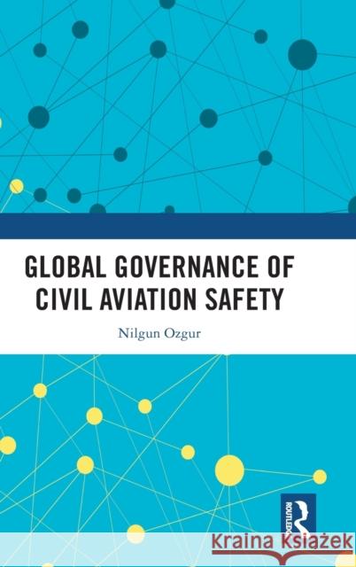 Global Governance of Civil Aviation Safety Nilgun Ozgur 9781032101132 Routledge - książka