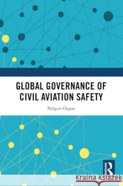 Global Governance of Civil Aviation Safety Nilgun Ozgur 9781032343136 Routledge - książka