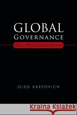 Global Governance: Past, Present and Future Karpovich, Oleg 9781491831694 Authorhouse - książka